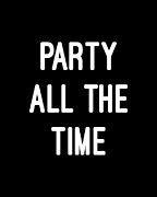 Party All The Time Digital Art by Flippin Sweet Gear