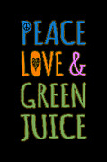 Peace Love And Green Juice Digital Art by Flippin Sweet Gear