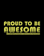 Proud To Be Awesome Digital Art by Flippin Sweet Gear