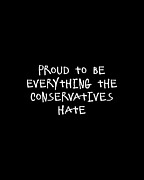 Proud To Be Everything The Conservatives Hate Digital Art by Flippin Sweet Gear