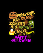 Pumpkins Are Orange Zombies Are Green Candy is Sweet Happy Halloween Digital Art by Flippin Sweet Gear