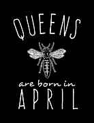 Queens Are Born In April Digital Art by Flippin Sweet Gear