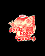 Santa Claus is Coming Thats What She Said Christmas Digital Art by Flippin Sweet Gear