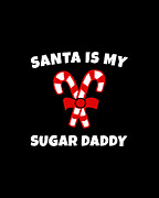 Santa is My Sugar Daddy Candy Cane Christmas Digital Art by Flippin Sweet Gear
