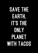 Save the Earth Its the Only Planet with Tacos Digital Art by Flippin Sweet Gear