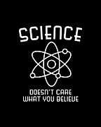 Science Doesnt Care What You Believe Digital Art by Flippin Sweet Gear
