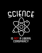 Science Is Not A Liberal Conspiracy Digital Art by Flippin Sweet Gear