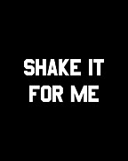 Shake It For Me Digital Art by Flippin Sweet Gear