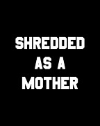 Shredded As A Mother Digital Art by Flippin Sweet Gear