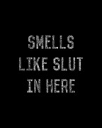 Smells Like Slut In Here Digital Art by Flippin Sweet Gear