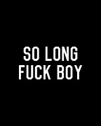 So Long Fuck Boy Digital Art by Flippin Sweet Gear