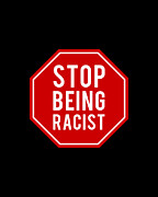 Stop Being Racist Digital Art by Flippin Sweet Gear