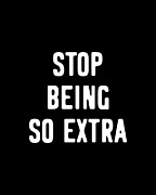 Stop Being So Extra Digital Art by Flippin Sweet Gear