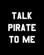 Talk Pirate To Me Digital Art by Flippin Sweet Gear