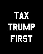 Tax Trump First Digital Art by Flippin Sweet Gear
