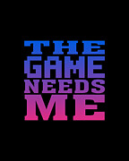 The Game Needs Me Digital Art by Flippin Sweet Gear