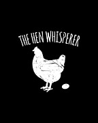 The Hen Whisperer Chicken Farmer Digital Art by Flippin Sweet Gear
