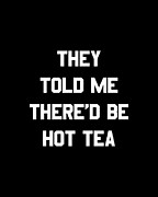 They Told Me Thered Be Hot Tea Digital Art by Flippin Sweet Gear