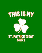 This is My St Patricks Day Shirt Digital Art by Flippin Sweet Gear