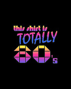 This Shirt Is Totally 80s Digital Art by Flippin Sweet Gear