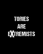 Tories Are Extremists Digital Art by Flippin Sweet Gear
