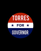 Torres For Governor Digital Art by Flippin Sweet Gear