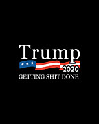 Trump 2020 Getting Shit Done Digital Art by Flippin Sweet Gear