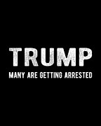 Trump Many Are Getting Arrested Digital Art by Flippin Sweet Gear