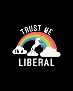 Trust Me Im A Liberal Digital Art by Flippin Sweet Gear