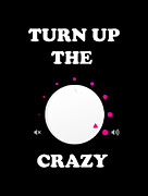 Turn Up The Crazy Funny Sarcastic Digital Art by Flippin Sweet Gear
