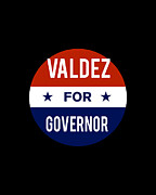 Valdez For Governor Digital Art by Flippin Sweet Gear