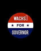 Wachs For Governor Digital Art by Flippin Sweet Gear
