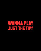 Wanna Play Just The Tip Digital Art by Flippin Sweet Gear