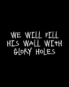 We Will Fill His Wall With Glory Holes Digital Art by Flippin Sweet Gear