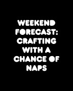 Weekend Forecast Crafting with a Chance of Naps Digital Art by Flippin Sweet Gear