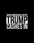 When Americans Suffer Trump Cashes In Digital Art by Flippin Sweet Gear