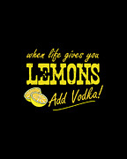 When Life Gives You Lemons Add Vodka Digital Art by Flippin Sweet Gear