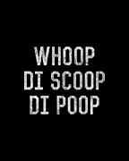 Whoop Di Scoop Di Poop Digital Art by Flippin Sweet Gear