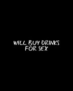 Will Buy Drinks For Sex Digital Art by Flippin Sweet Gear