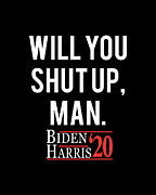 Will You Shut Up Man Biden Harris 2020 Digital Art by Flippin Sweet Gear