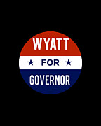 Wyatt For Governor Digital Art by Flippin Sweet Gear
