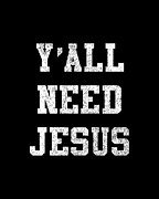 Yall Need Jesus Digital Art by Flippin Sweet Gear