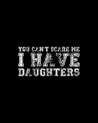 You Cant Scare Me I Have Daughters Digital Art by Flippin Sweet Gear