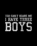 You Cant Scare Me I Have Three Boys Digital Art by Flippin Sweet Gear