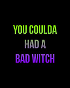 You Coulda Had a Bad Witch Halloween Digital Art by Flippin Sweet Gear