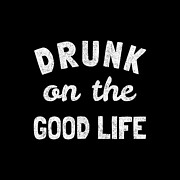 Drunk On The Good Life #1 by Flippin Sweet Gear