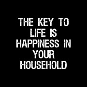 The Key to Life is Happiness in Your Household